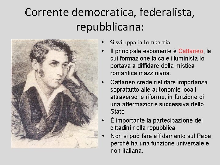 Corrente democratica, federalista, repubblicana: • Si sviluppa in Lombardia • Il principale esponente è