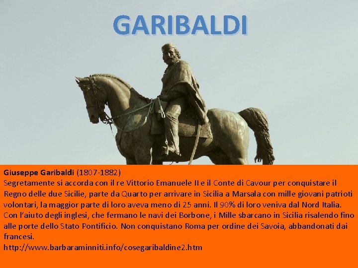 GARIBALDI Giuseppe Garibaldi (1807 -1882) Segretamente si accorda con il re Vittorio Emanuele II