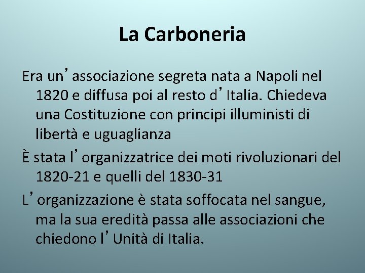 La Carboneria Era un’associazione segreta nata a Napoli nel 1820 e diffusa poi al