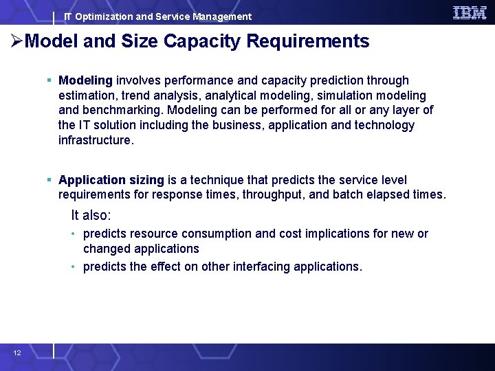 IT Optimization and Service Management ØModel and Size Capacity Requirements § Modeling involves performance