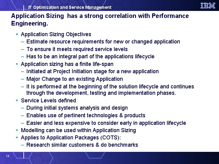 IT Optimization and Service Management Application Sizing has a strong correlation with Performance Engineering.