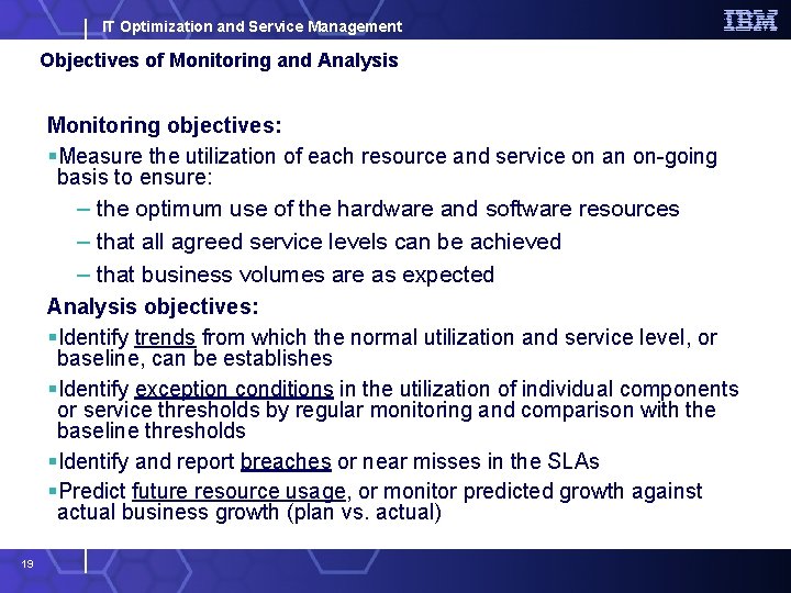 IT Optimization and Service Management Objectives of Monitoring and Analysis Monitoring objectives: §Measure the