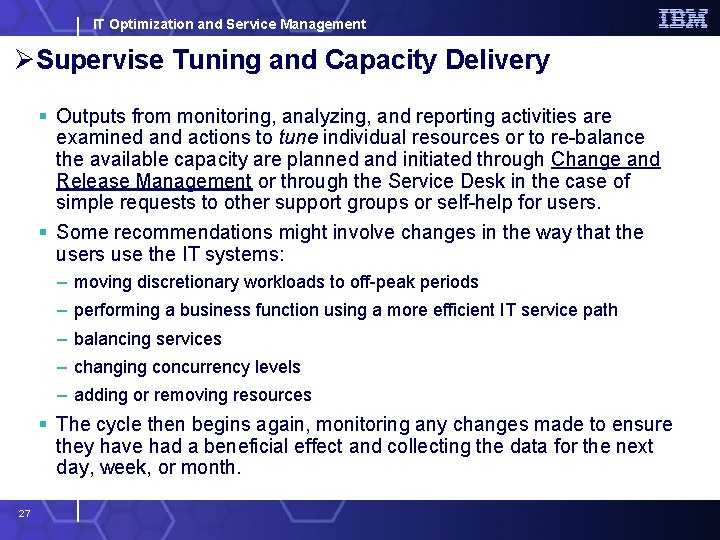 IT Optimization and Service Management ØSupervise Tuning and Capacity Delivery § Outputs from monitoring,