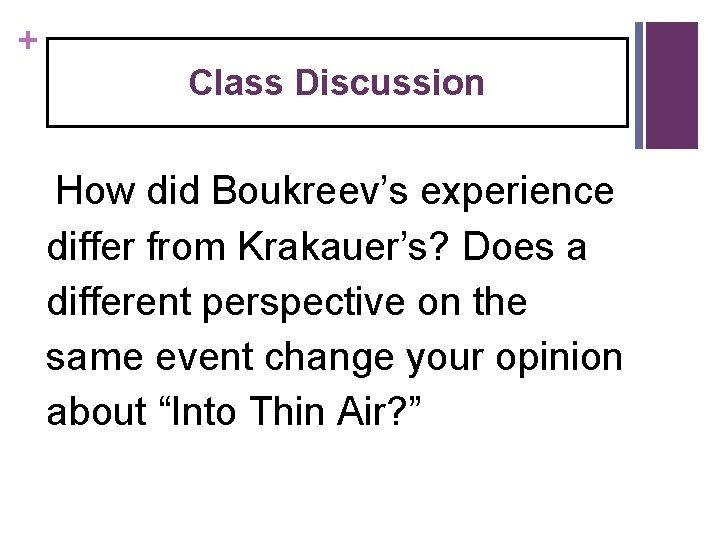 + Class Discussion How did Boukreev’s experience differ from Krakauer’s? Does a different perspective