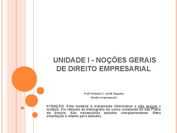 UNIDADE I - NOÇÕES GERAIS DE DIREITO EMPRESARIAL Profª Roberta C. de M. Siqueira