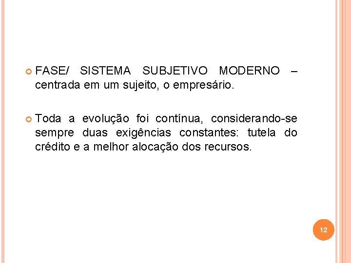  FASE/ SISTEMA SUBJETIVO MODERNO – centrada em um sujeito, o empresário. Toda a