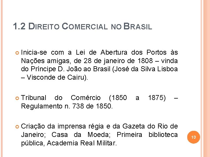 1. 2 DIREITO COMERCIAL NO BRASIL Inicia-se com a Lei de Abertura dos Portos