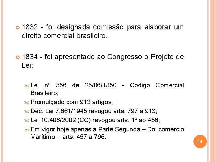  1832 - foi designada comissão para elaborar um direito comercial brasileiro. 1834 -