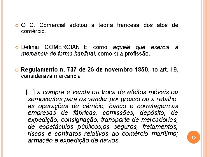  O C. Comercial adotou a teoria francesa dos atos de comércio. Definiu COMERCIANTE