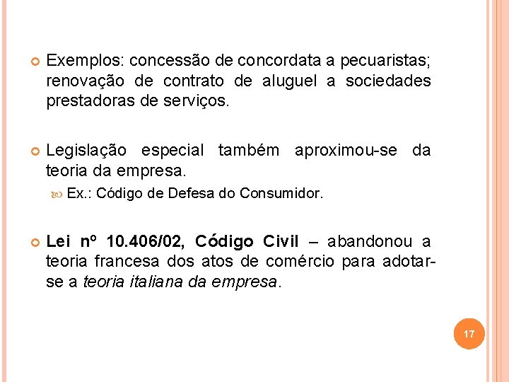  Exemplos: concessão de concordata a pecuaristas; renovação de contrato de aluguel a sociedades