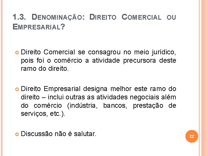 1. 3. DENOMINAÇÃO: DIREITO COMERCIAL EMPRESARIAL? OU Direito Comercial se consagrou no meio jurídico,