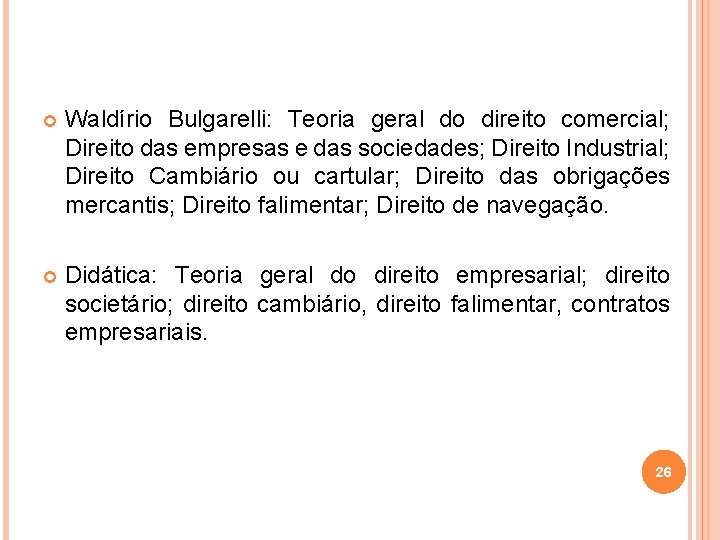  Waldírio Bulgarelli: Teoria geral do direito comercial; Direito das empresas e das sociedades;