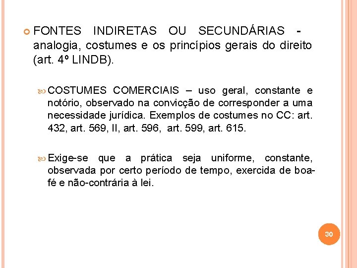  FONTES INDIRETAS OU SECUNDÁRIAS analogia, costumes e os princípios gerais do direito (art.