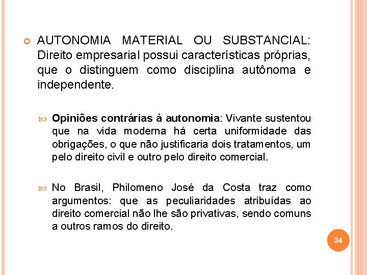  AUTONOMIA MATERIAL OU SUBSTANCIAL: Direito empresarial possui características próprias, que o distinguem como