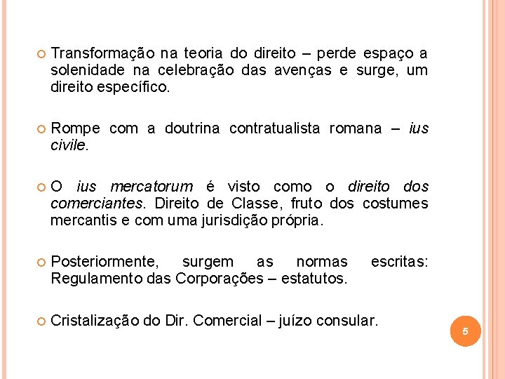  Transformação na teoria do direito – perde espaço a solenidade na celebração das