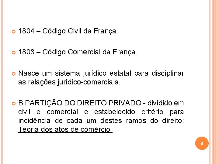  1804 – Código Civil da França. 1808 – Código Comercial da França. Nasce