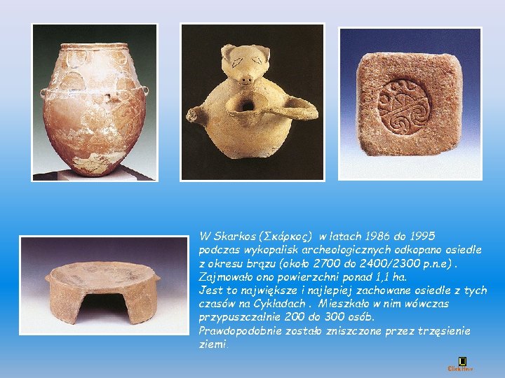 W Skarkos (Σκάρκος) w latach 1986 do 1995 podczas wykopalisk archeologicznych odkopano osiedle z