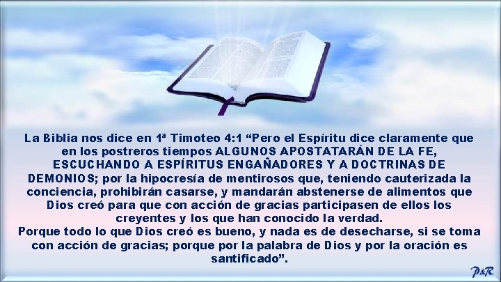 La Biblia nos dice en 1ª Timoteo 4: 1 “Pero el Espíritu dice claramente