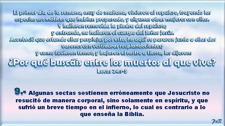 9. - Algunas sectas sostienen erróneamente que Jesucristo no resucitó de manera corporal, sino