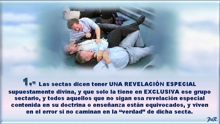 1. - Las sectas dicen tener UNA REVELACIÓN ESPECIAL supuestamente divina, y que solo