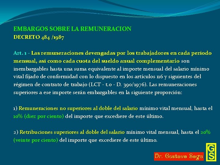 EMBARGOS SOBRE LA REMUNERACION DECRETO 484 /1987 Art. 1 - Las remuneraciones devengadas por