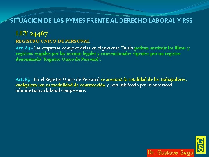 SITUACION DE LAS PYMES FRENTE AL DERECHO LABORAL Y RSS LEY 24467 REGISTRO UNICO