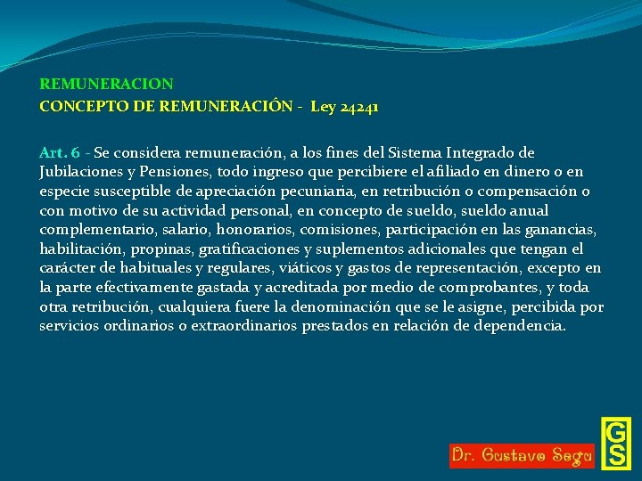 REMUNERACION CONCEPTO DE REMUNERACIÓN - Ley 24241 Art. 6 - Se considera remuneración, a