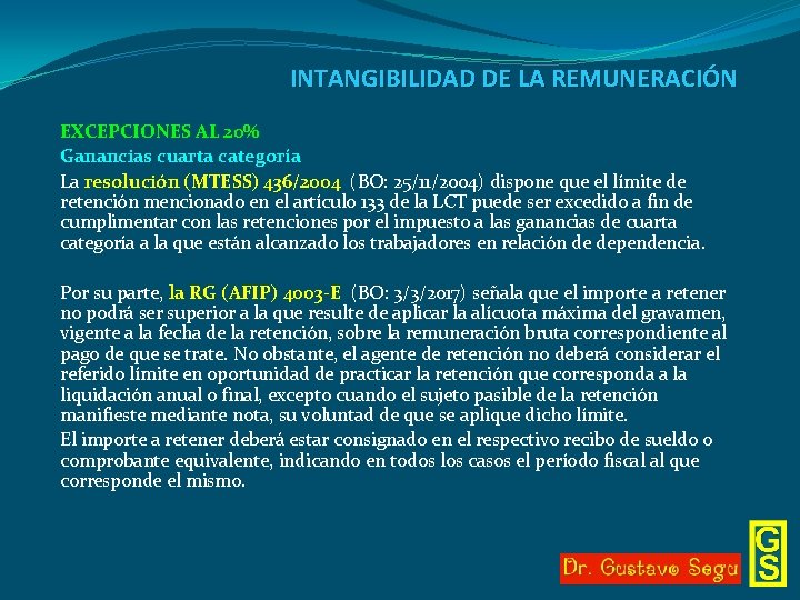 INTANGIBILIDAD DE LA REMUNERACIÓN EXCEPCIONES AL 20% Ganancias cuarta categoría La resolución (MTESS) 436/2004