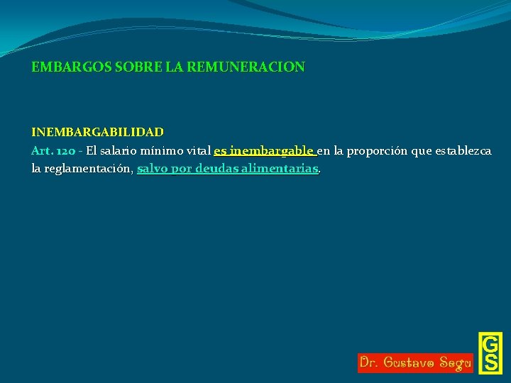 EMBARGOS SOBRE LA REMUNERACION INEMBARGABILIDAD Art. 120 - El salario mínimo vital es inembargable