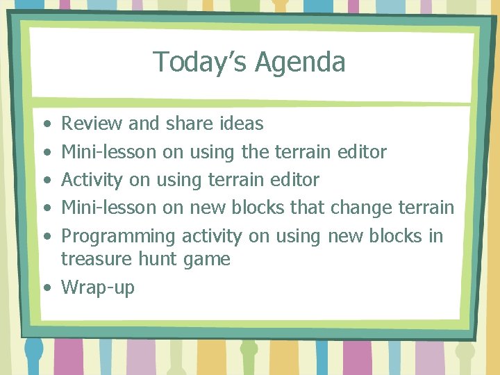 Today’s Agenda • • • Review and share ideas Mini-lesson on using the terrain