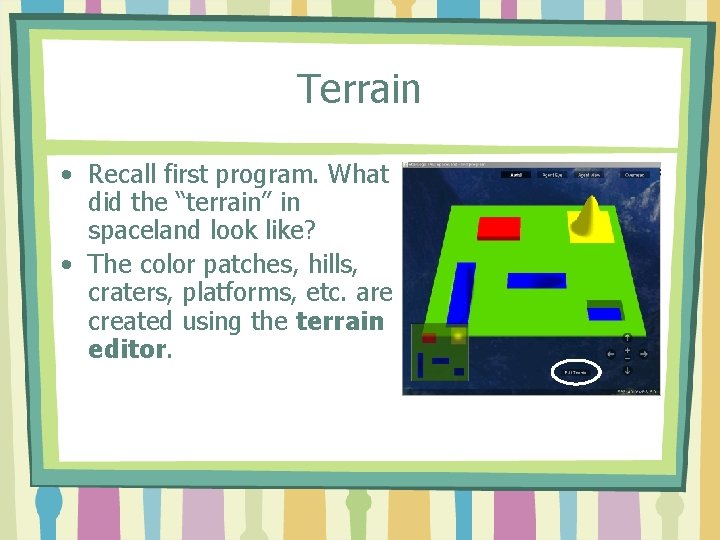 Terrain • Recall first program. What did the “terrain” in spaceland look like? •