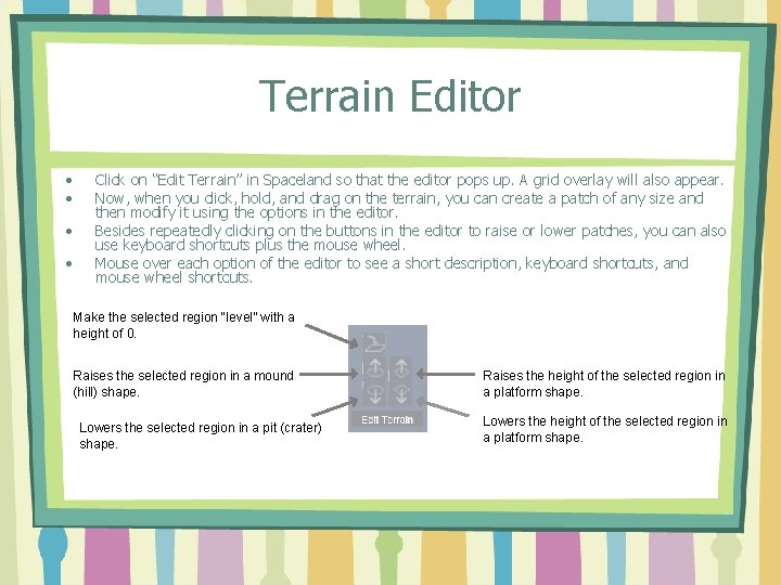 Terrain Editor • • Click on “Edit Terrain” in Spaceland so that the editor