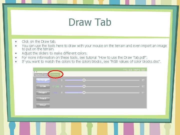 Draw Tab • • • Click on the Draw tab. You can use the