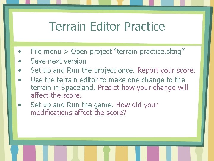 Terrain Editor Practice • • • File menu > Open project “terrain practice. sltng”