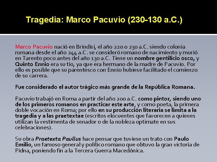 Tragedia: Marco Pacuvio (230 -130 a. C. ) Marco Pacuvio nació en Brindisi, el