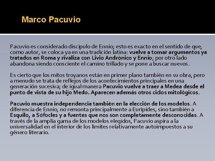 Marco Pacuvio es considerado discípulo de Ennio; esto es exacto en el sentido de