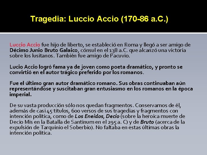 Tragedia: Luccio Accio (170 -86 a. C. ) Luccio Accio fue hijo de liberto,