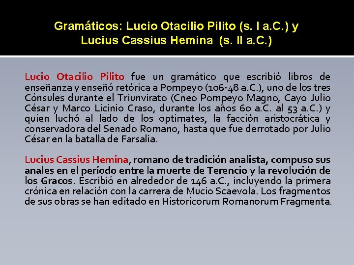 Gramáticos: Lucio Otacilio Pilito (s. I a. C. ) y Lucius Cassius Hemina (s.