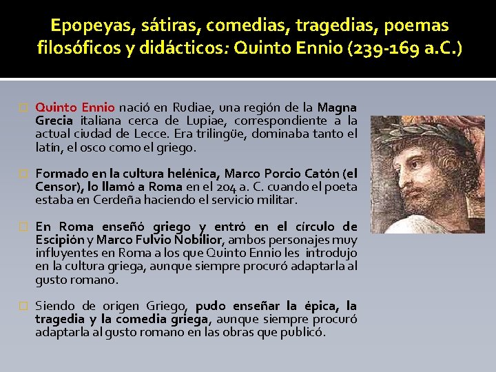 Epopeyas, sátiras, comedias, tragedias, poemas filosóficos y didácticos: Quinto Ennio (239 -169 a. C.