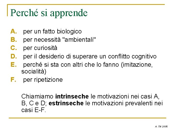 Perché si apprende A. B. C. D. E. per un fatto biologico per necessità Perché si apprende A. B. C. D. E. per un fatto biologico per necessità