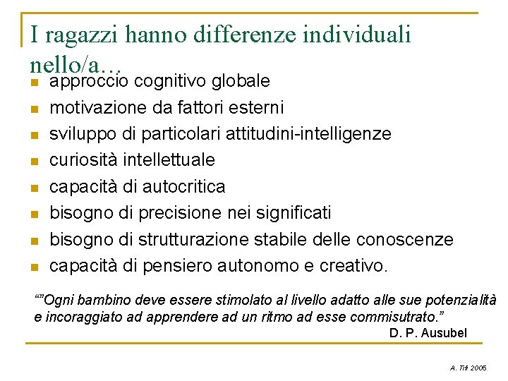 I ragazzi hanno differenze individuali nello/a… n n n n approccio cognitivo globale motivazione I ragazzi hanno differenze individuali nello/a… n n n n approccio cognitivo globale motivazione