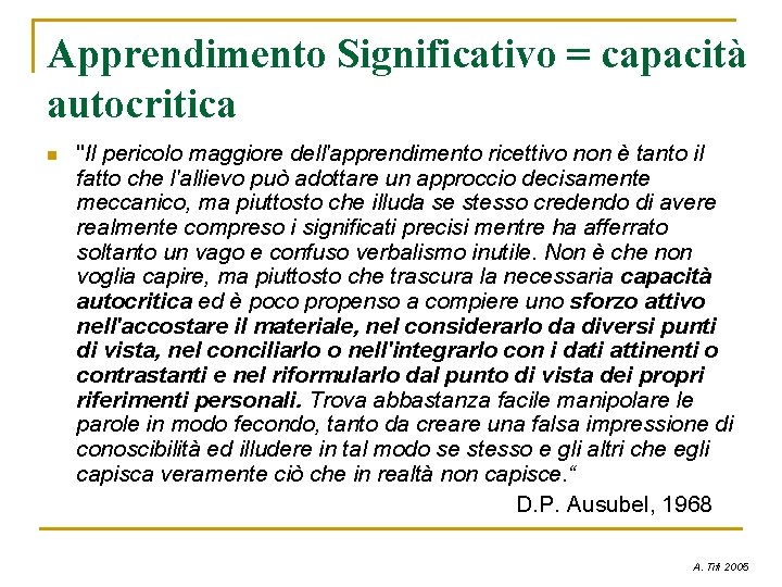 Apprendimento Significativo = capacità autocritica n "Il pericolo maggiore dell'apprendimento ricettivo non è tanto Apprendimento Significativo = capacità autocritica n "Il pericolo maggiore dell'apprendimento ricettivo non è tanto