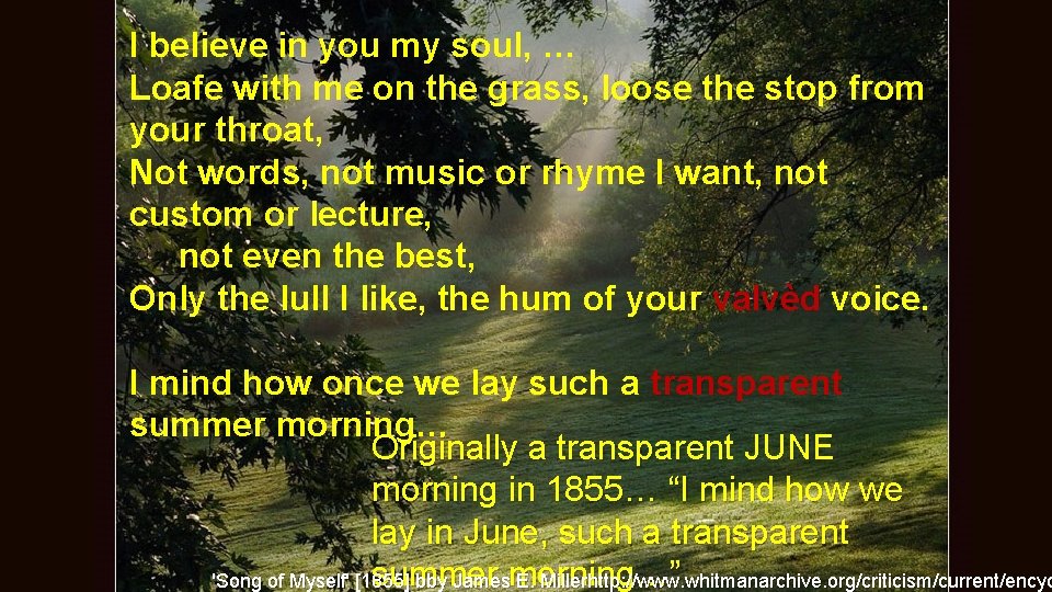 I believe in you my soul, … Loafe with me on the grass, loose I believe in you my soul, … Loafe with me on the grass, loose