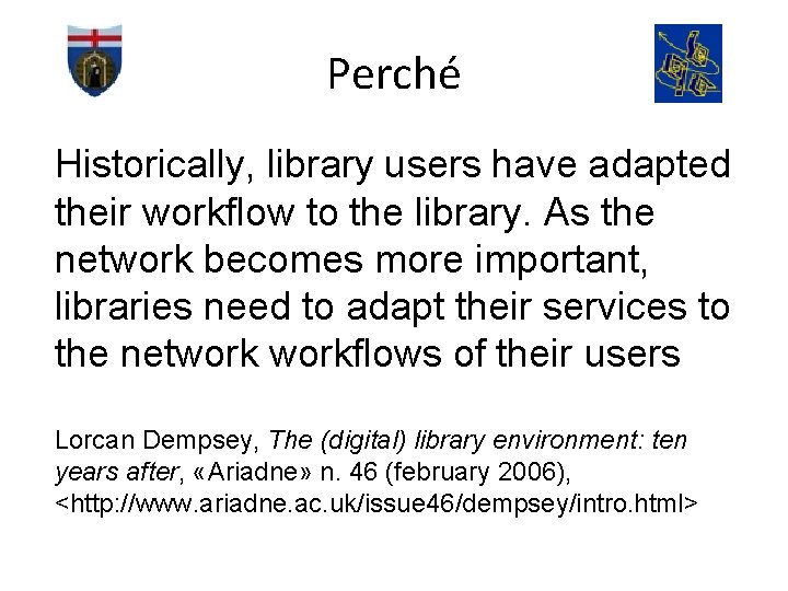 Perché Historically, library users have adapted their workflow to the library. As the network