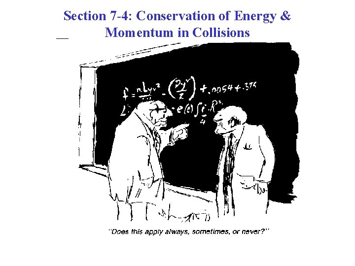 Section 7 -4: Conservation of Energy & Momentum in Collisions 