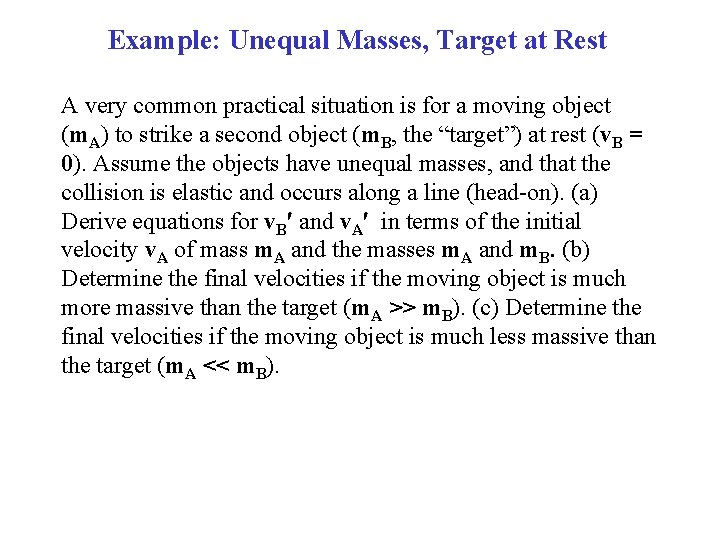 Example: Unequal Masses, Target at Rest A very common practical situation is for a