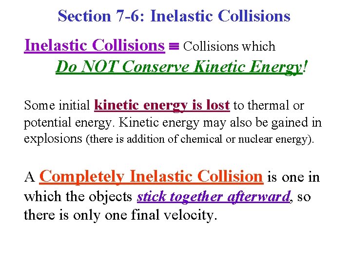 Section 7 -6: Inelastic Collisions which Do NOT Conserve Kinetic Energy! Some initial kinetic