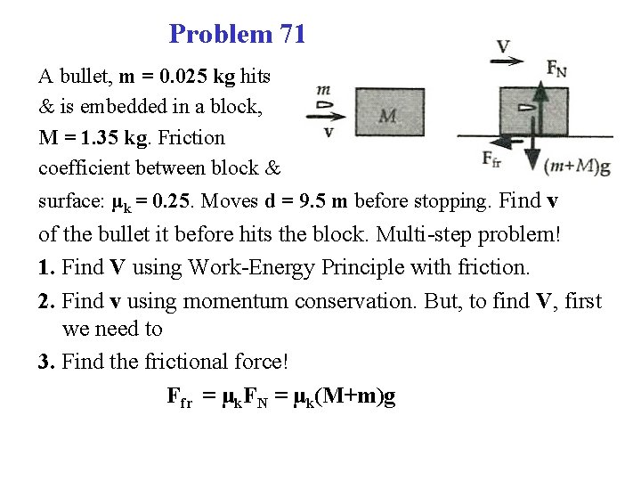 Problem 71 A bullet, m = 0. 025 kg hits & is embedded in