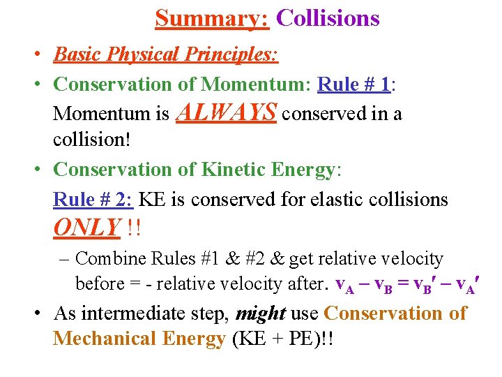 Summary: Collisions • Basic Physical Principles: • Conservation of Momentum: Rule # 1: Momentum