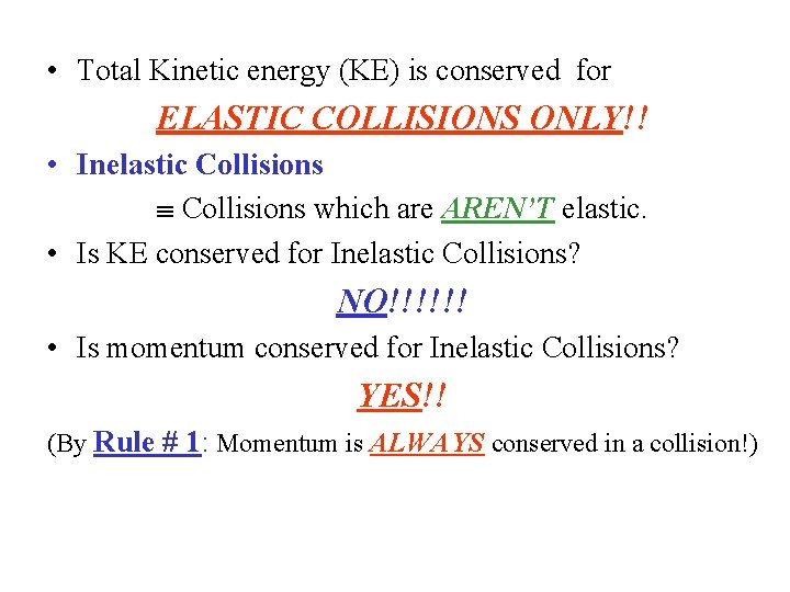  • Total Kinetic energy (KE) is conserved for ELASTIC COLLISIONS ONLY!! • Inelastic